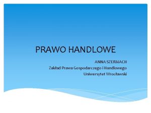 PRAWO HANDLOWE ANNA SZERMACH Zakad Prawa Gospodarczego i