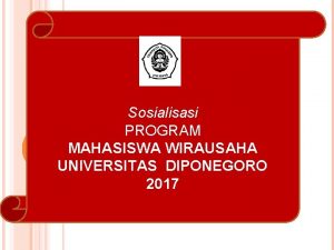 Sosialisasi PROGRAM MAHASISWA WIRAUSAHA UNIVERSITAS DIPONEGORO 2017 1