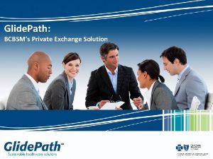 Glide Path BCBSMs Private Exchange Solution Why Glide