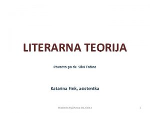 LITERARNA TEORIJA Povzeto po dr Silvi Trdina Katarina