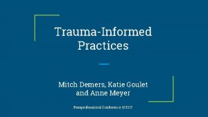 TraumaInformed Practices Mitch Demers Katie Goulet and Anne