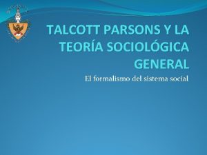 TALCOTT PARSONS Y LA TEORA SOCIOLGICA GENERAL El