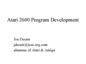 Atari 2600 Program Development Joe Decuir jdecuirieee org