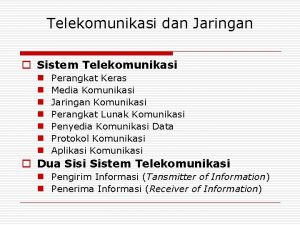 Telekomunikasi dan Jaringan o Sistem Telekomunikasi n n