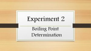 Experiment 2 Boiling Point Determination The boiling point