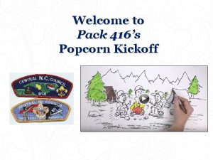 Welcome to Pack 416s Popcorn Kickoff Its going