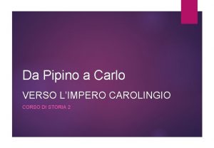 Da Pipino a Carlo VERSO LIMPERO CAROLINGIO CORSO