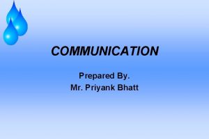 COMMUNICATION Prepared By Mr Priyank Bhatt Communication Process