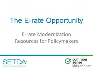 The Erate Opportunity Erate Modernization Resources for Policymakers