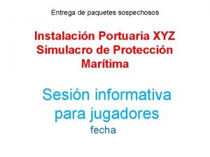 Entrega de paquetes sospechosos Instalacin Portuaria XYZ Simulacro