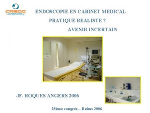 ENDOSCOPIE EN CABINET MEDICAL PRATIQUE REALISTE AVENIR INCERTAIN