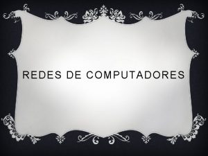 REDES DE COMPUTADORES COMPETENCIAS v Usar aplicaciones distribuidas