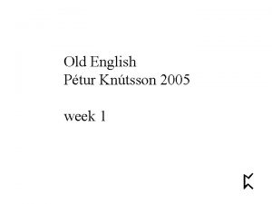 Old English Ptur Kntsson 2005 week 1 Venerable