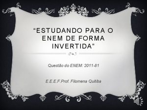 ESTUDANDO PARA O ENEM DE FORMA INVERTIDA Questo