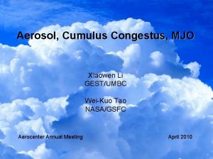 Aerosol Cumulus Congestus MJO Xiaowen Li GESTUMBC WeiKuo