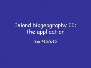 Island biogeography II the application Bio 415615 Questions