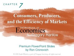 CHAPTER 7 Consumers Producers and the Efficiency of