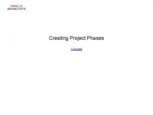 Creating Project Phases Concept Creating Project Phases Creating