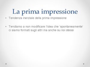 La prima impressione Tendenza inerziale della prima impressione