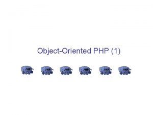 ObjectOriented PHP 1 Key topics Objectoriented concepts Classes