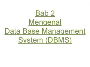 Bab 2 Mengenal Data Base Management System DBMS