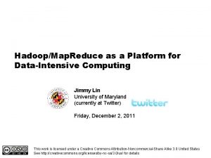HadoopMap Reduce as a Platform for DataIntensive Computing