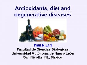 Antioxidants diet and degenerative diseases Paul R Earl