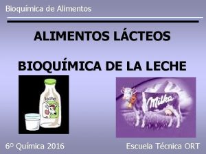 Bioqumica de Alimentos ALIMENTOS LCTEOS BIOQUMICA DE LA