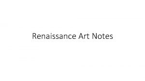 Renaissance Art Notes Renaissance characteristics Humanism Secularism Studying