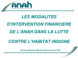 LES MODALITES DINTERVENTION FINANCIERE DE LANAH DANS LA