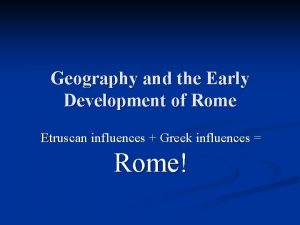 Geography and the Early Development of Rome Etruscan