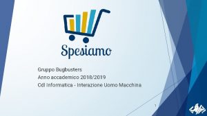 Gruppo Bugbusters Anno accademico 20182019 Cdl Informatica Interazione