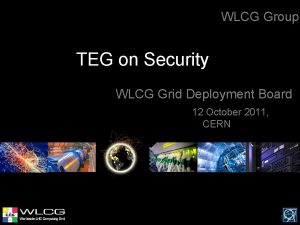 WLCG Group TEG on Security WLCG Grid Deployment