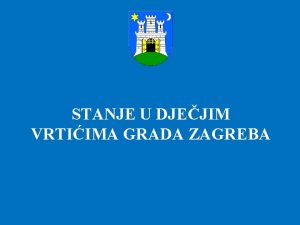 STANJE U DJEJIM VRTIIMA GRADA ZAGREBA DJEJI VRTII