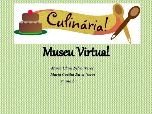 Museu Virtual Maria Clara Silva Neres Maria Ceclia