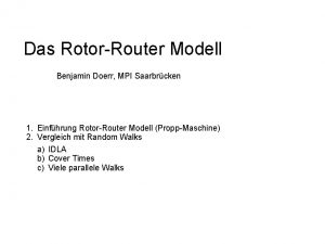 Das Rotor Router Modell Benjamin Doerr MPI Saarbrcken