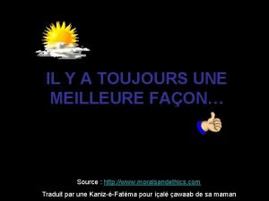 IL Y A TOUJOURS UNE MEILLEURE FAON Source