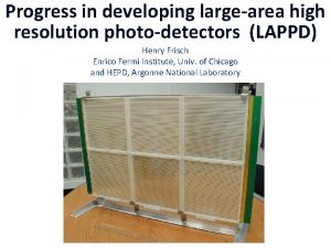 Progress in developing largearea high resolution photodetectors LAPPD