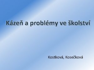 Kze a problmy ve kolstv Kostkov Kosekov Co