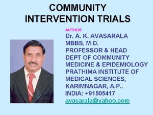 COMMUNITY INTERVENTION TRIALS AUTHOR Dr A K AVASARALA