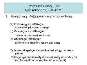 Professor Erling Eide Rettskonomi JUS 4121 1 Innledning