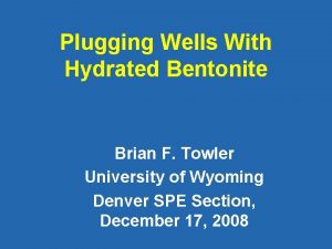 Plugging Wells With Hydrated Bentonite Brian F Towler