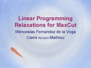Linear Programming Relaxations for Max Cut Wenceslas Fernandez