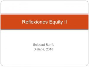 Reflexiones Equity II Soledad Barra Xalapa 2018 Reflexiones