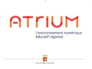 Principes gnraux ATRIUM cest avec un seul compte