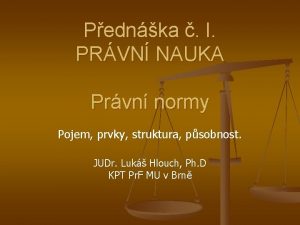 Pednka I PRVN NAUKA Prvn normy Pojem prvky