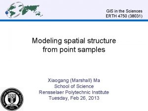 GIS in the Sciences ERTH 4750 38031 Modeling