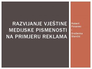 RAZVIJANJE VJETINE MEDIJSKE PISMENOSTI NA PRIMJERU REKLAMA Robert