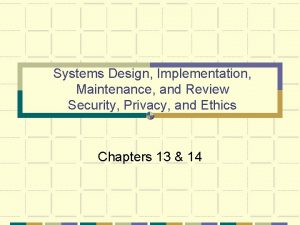 Systems Design Implementation Maintenance and Review Security Privacy