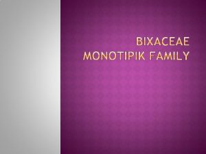 Bixaceae merupakan salah satu family atau suku monotipik